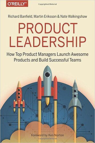 Product Leadership- How Top Product Managers Launch Awesome Products and Build Successful Teams