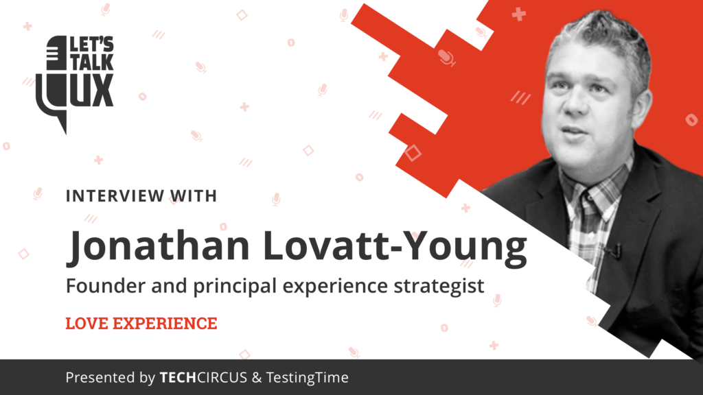 Let's talk UX #2 with Jonathan Lovatt-Young, Founder and Principal Experience Strategist at Love Experience